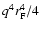 $q^4 r_{\rm F}^4/4$