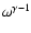 $\omega^{\gamma-1}$