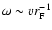 $\omega \sim v r_{\rm F}^{-1}$