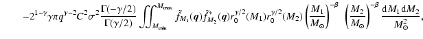 $\displaystyle \qquad
- 2^{1-\gamma} \gamma \pi q^{\gamma-2} C^2 \sigma^2 \frac{...
...\frac{M_2}{{M}_\odot} \right)^{-\beta} \frac{{\rm d}M_1 {\rm d}M_2}{M_\odot^2},$