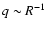 $q \sim R^{-1}$