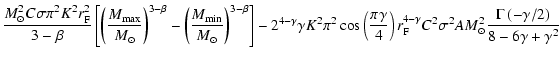 $\displaystyle \frac{M_\odot^2 C \sigma \pi^2 K^2 r_{\rm F}^2}{3-\beta} \left[ \...
...igma^2 A M_\odot^2
\frac{\Gamma \left( -\gamma/2 \right)}{8-6\gamma + \gamma^2}$