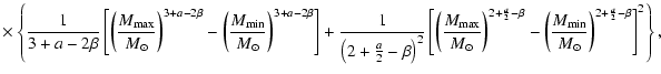 $\displaystyle \times
\left\{
\frac{1}{3+a -2 \beta}
\left[ \left( \frac{M_{\rm ...
...frac{M_{\rm min}}{M_\odot} \right)^{2+\frac{a }{2} - \beta} \right]^2
\right\},$
