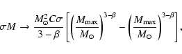 \begin{displaymath}\sigma M \rightarrow \frac{M_\odot^2 C \sigma}{3-\beta} \left...
... \left( \frac{M_{\rm max}}{M_\odot}\right)^{3-\beta} \right] ,
\end{displaymath}