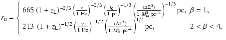 $\displaystyle r_0 = \left\{ \begin{array}{ll}
665 ~ (1+z_{\rm L})^{-2/3} \left(...
...2~{\rm pc}^{-4}}\right)^{1/4} {\rm pc}, & 2< \beta < 4, \\
\end{array} \right.$