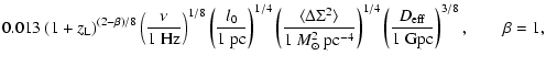 $\displaystyle 0.013 ~(1+z_{\rm L})^{(2-\beta)/8} \left( \frac{\nu}{1~{\rm Hz}} ...
...)^{1/4}
\left( \frac{D_{\rm eff}}{1~{\rm Gpc}} \right)^{3/8}, \qquad \beta = 1,$