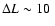 $\Delta L\sim 10~$