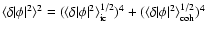 $\langle \delta \vert \phi \vert^2 \rangle^{2} = (\langle \delta \vert \phi \ver...
...\rm ic}^{1/2})^4 +(\langle \delta \vert \phi \vert^2 \rangle_{\rm coh}^{1/2})^4$