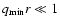 $q_{\rm min} r \ll 1$