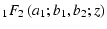 $\displaystyle \null_1 F_2 \left(a_1;b_1,b_2; z \right)$