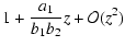 $\displaystyle 1+ \frac{a_1}{b_1 b_2}z + {\cal O}(z^2)$