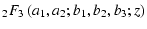 $\displaystyle \null_2 F_3 \left(a_1,a_2; b_1,b_2,b_3;z \right)$