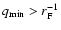 $q_{\rm min} > r_{\rm F}^{-1}$