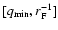 $[q_{\rm min},r_{\rm F}^{-1}]$