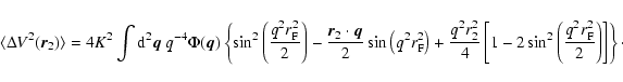 \begin{displaymath}\langle \Delta V^2(\vec{r}_2) \rangle = 4 K^2 \int {\rm d}^2\...
... \left(\frac{q^2 r_{\rm F}^2}{2} \right) \right] \right\}\cdot
\end{displaymath}