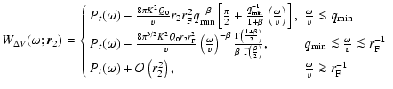 $\displaystyle W_{\Delta V} (\omega; \vec{r}_2) = \left\{
\begin{array}{ll}
P_t ...
...\left( r_2^2 \right), & \frac{\omega}{v} \ga r_{\rm F}^{-1}.
\end{array}\right.$