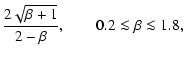 $\displaystyle \frac{2 \sqrt{\beta+1}}{2-\beta}, \qquad 0.2 \la \beta \la 1.8,$