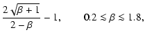 $\displaystyle \frac{2 \sqrt{\beta+1}}{2-\beta} - 1,\qquad 0.2 \la \beta \la 1.8,$