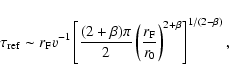 \begin{displaymath}\tau_{\rm ref} \sim r_{\rm F} v^{-1} \left[ \frac{(2+\beta) \...
...frac{r_{\rm F}}{r_0} \right)^{2+\beta} \right]^{1/(2-\beta)} ,
\end{displaymath}