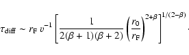 \begin{displaymath}\tau_{\rm diff} \sim r_{\rm F} ~ v^{-1} \left[ \frac{1}{2 (\b...
...c{r_0}{r_{\rm F}} \right)^{2+\beta} \right]^{1/(2-\beta)}\cdot
\end{displaymath}