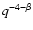 $q^{-4-\beta}$