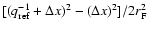 $[(q_{\rm ref}^{-1}+\Delta x)^2-(\Delta x)^2]/2 r_{\rm F}^2$