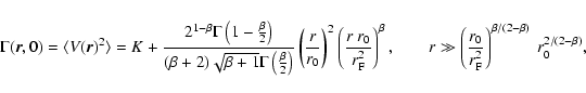 \begin{displaymath}\Gamma(\vec{r},0) = \langle V(\vec{r})^2 \rangle = K +
\frac...
..._0}{r_{\rm F}^2} \right)^{\beta/(2-\beta)}~ r_0^{2/(2-\beta)},
\end{displaymath}