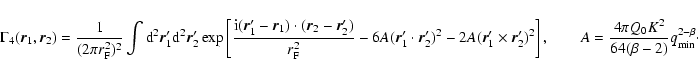\begin{displaymath}\Gamma_4(\vec{r}_1,\vec{r}_2) = \frac{1}{(2 \pi r_{\rm F}^2)^...
...\frac{4 \pi Q_0 K^2}{64 (\beta-2)} q_{\rm min}^{2-\beta}\cdot
\end{displaymath}