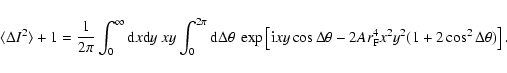 \begin{displaymath}\langle \Delta I^2 \rangle + 1 = \frac{1}{2 \pi} \int_0^\inft...
... 2 A r_{\rm F}^4 x^2 y^2 (1 + 2 \cos^2 \Delta \theta) \right].
\end{displaymath}