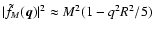 $\vert\tilde f_M(\vec{q})\vert^2 \approx M^2 (1- q^2 R^2/5)$