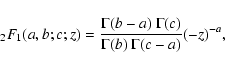 \begin{displaymath}\null_2F_1 (a,b;c;z) = \frac{\Gamma(b-a) ~ \Gamma(c)}{\Gamma(b)~ \Gamma(c-a)} (-z)^{-a},
\end{displaymath}