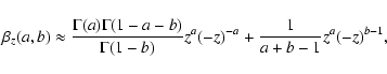 \begin{displaymath}\beta_z(a,b) \approx \frac{\Gamma(a) \Gamma(1-a-b)}{\Gamma(1-b)} z^a (-z)^{-a} + \frac{1}{a+b-1} z^a (-z)^{b-1},
\end{displaymath}