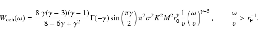 \begin{displaymath}W_{\rm coh}(\omega) = \frac{8~\gamma (\gamma-3) (\gamma-1)}{8...
...\right)^{\gamma-5}, \qquad \frac{\omega}{v} > r_{\rm F}^{-1}.
\end{displaymath}