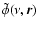 $\tilde{\phi}(\nu,\vec{r})$