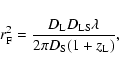 \begin{displaymath}r_{\rm F}^2 = \frac{D_{\rm L} D_{\rm LS} \lambda }{2 \pi D_{\rm S} (1 + z_{\rm L})},
\end{displaymath}