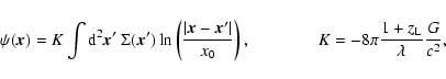 \begin{displaymath}\psi (\vec{x}) = K \int {\rm d}^2\vec{x}' ~ \Sigma(\vec{x}') ...
...\qquad
K = -8 \pi \frac{1+z_{\rm L}}{ \lambda} \frac{G}{c^2},
\end{displaymath}