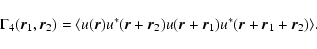 \begin{displaymath}\Gamma_4(\vec{r}_1,\vec{r}_2) = \langle u(\vec{r}) u^*(\vec{r...
...\vec{r}+\vec{r}_1) u^*(\vec{r} + \vec{r}_1+\vec{r}_2) \rangle.
\end{displaymath}
