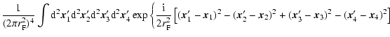 $\displaystyle \frac{1}{(2 \pi r_{\rm F}^2)^4} \int {\rm d}^2\vec{x}_1' {\rm d}^...
..._2)^2 + (\vec{x}_3' - \vec{x}_3)^2 - (\vec{x}_4' - \vec{x}_4)^2 \right] \right.$