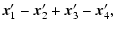 $\displaystyle \vec{x}_1'-\vec{x}_2' + \vec{x}_3' - \vec{x}_4',$