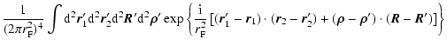 $\displaystyle \frac{1}{(2 \pi r_{\rm F}^2)^4} \int {\rm d}^2\vec{r}_1' {\rm d}^...
...6} }- \hbox{\myfont \symbol{26} }') \cdot (\vec{R} - \vec{R}') \right] \right\}$