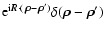 ${\rm e}^{{\rm i} \vec{R} \cdot (\hbox{\myfontsmall \symbol{26} }-\hbox{\myfonts...
...bol{26} }')} \delta (\hbox{\myfont \symbol{26} }- \hbox{\myfont \symbol{26} }')$
