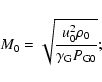 \begin{displaymath}M_0=\sqrt{\frac{u_0^2\rho_0}{\gamma_{\rm G}P_{{\rm G}0}}};
\end{displaymath}