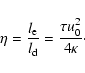 \begin{displaymath}
\eta=\frac{l_{\rm e}}{l_{\rm d}}=\frac{\tau{}u_0^2}{4\kappa}\cdot
\end{displaymath}
