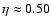 $\eta\approx{}0.50$