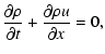 $\displaystyle \frac{\partial\rho}{\partial{}t}+\frac{\partial\rho{}u}{\partial{}x}=0,$