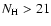 $N_{\rm H}>21$
