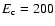 $E_{\rm c}=200$