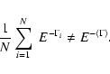 \begin{displaymath}%
\frac{1}{N}\sum_{i=1}^N\;E^{-\Gamma_i} \neq E^{-\langle\Gamma\rangle}.
\end{displaymath}