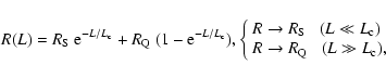 \begin{displaymath}%
R(L) = R_{\rm S}\;{\rm e}^{-L/L_{\rm c}} + R_{\rm Q}\;(1-{\...
...rrow R_{\rm Q} \;\;\; (L \gg L_{\rm c}),\\
\end{array}\right.
\end{displaymath}