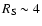 $R_{\rm S}\sim 4$